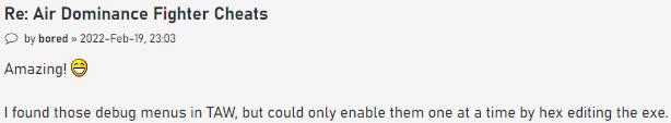 I found those debug menus in TAW, but could only enable them one at a time by hex editing the exe